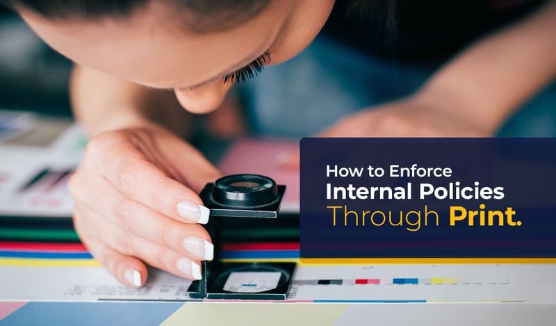 How to Enforce Internal Policies Through Print How to Enforce Internal Policies Through Print